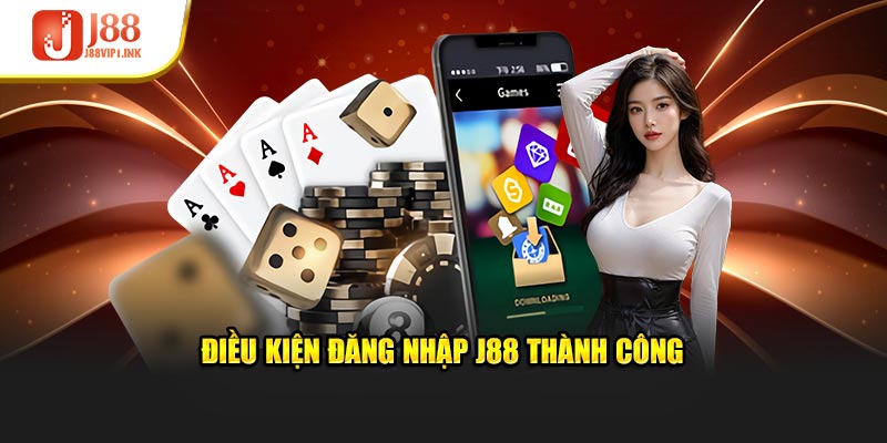 Điều kiện đăng nhập J88 thành công