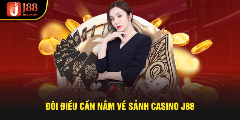 Đôi điều cần nắm về sảnh casino J88